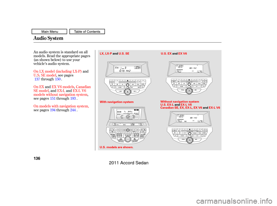 HONDA ACCORD COUPE 2011 8.G Owners Manual An audio system is standard on all
models. Read the appropriate pages
(as shown below) to use your
vehicle’s audio system.
On LX model (including LX-P)and
U .S. SE model, see pages
through .
On EX a