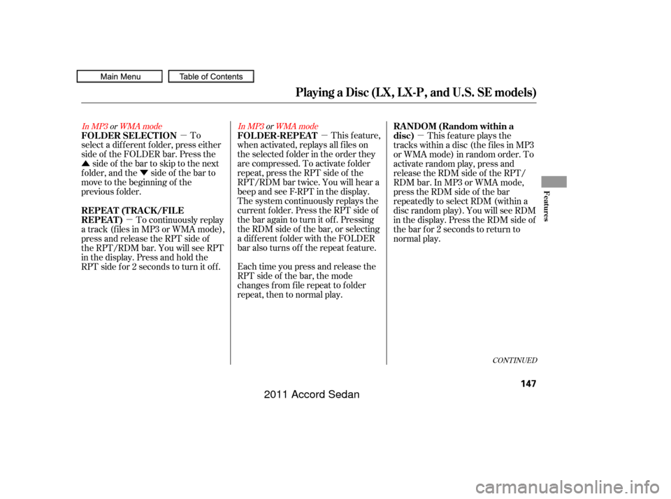 HONDA ACCORD COUPE 2011 8.G Owners Manual µ
Û Ý µµ
µ
In MP3 orWMA mode In MP3orWMA mode
CONT INUED
To
select a dif f erent f older, press either
side of the FOLDER bar. Press the side of the bar to skip to the next
f older, and th
