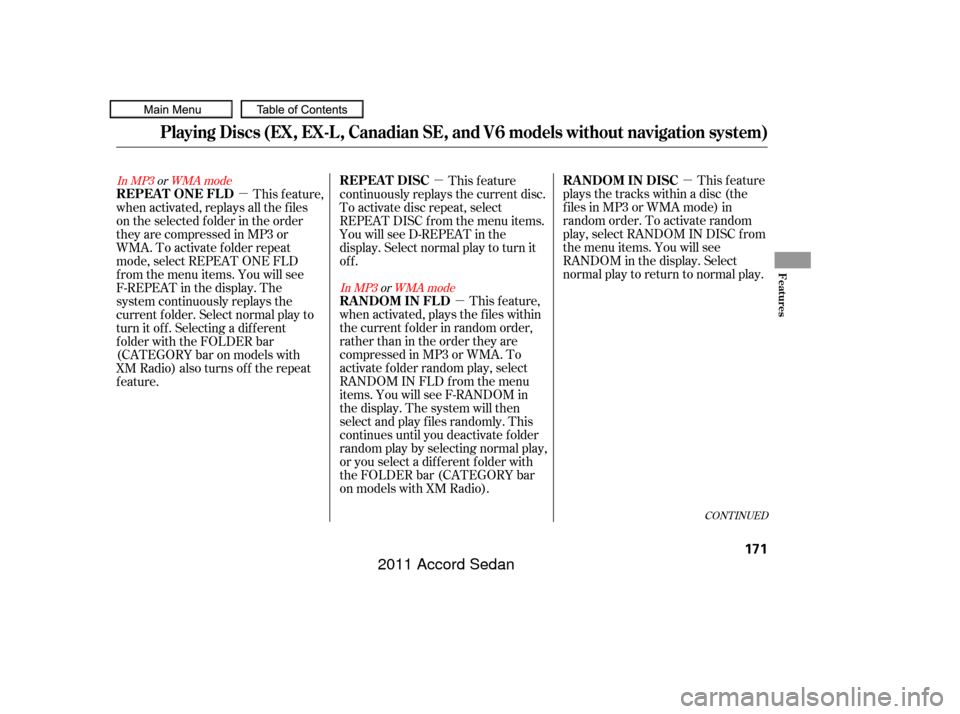 HONDA ACCORD COUPE 2011 8.G Owners Manual µ
µ
µ
µ
CONT INUED
This feature
plays the tracks within a disc (the
f iles in MP3 or WMA mode) in
random order. To activate random
play, select RANDOM IN DISC f rom
the menu items. You will se