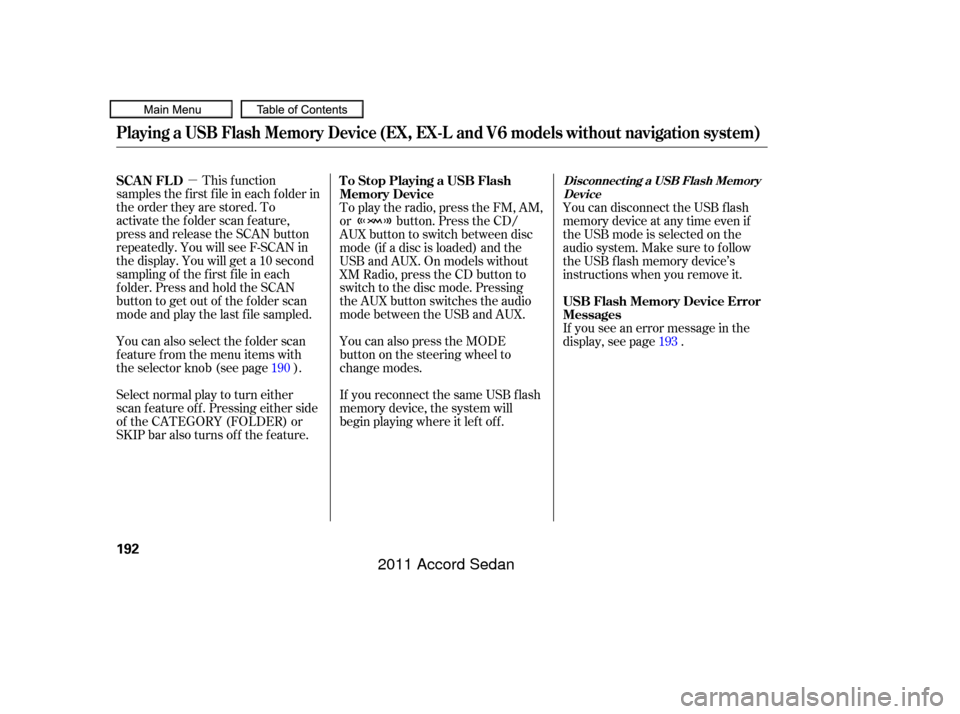 HONDA ACCORD COUPE 2011 8.G Owners Manual µThis f unction
samples the f irst f ile in each f older in
the order they are stored. To
activate the folder scan feature,
press and release the SCAN button
repeatedly. You will see F-SCAN in
the d