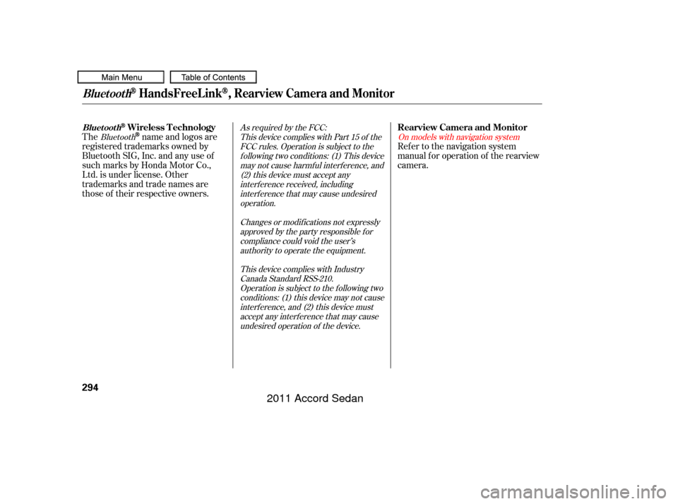 HONDA ACCORD COUPE 2011 8.G Owners Manual Thename and logos are
registered trademarks owned by
Bluetooth SIG, Inc. and any use of
such marks by Honda Motor Co.,
Ltd. is under license. Other
trademarks and trade names are
those of their respec