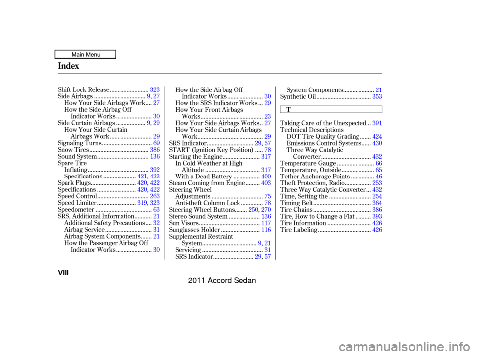 HONDA ACCORD COUPE 2011 8.G Owners Manual ........................
Shif t Lock Release .323
................................
Side Airbags .9 ,27
...
How Your Side Airbags Work . 27
How the Side Airbag Of f ......................
Indicator Wor