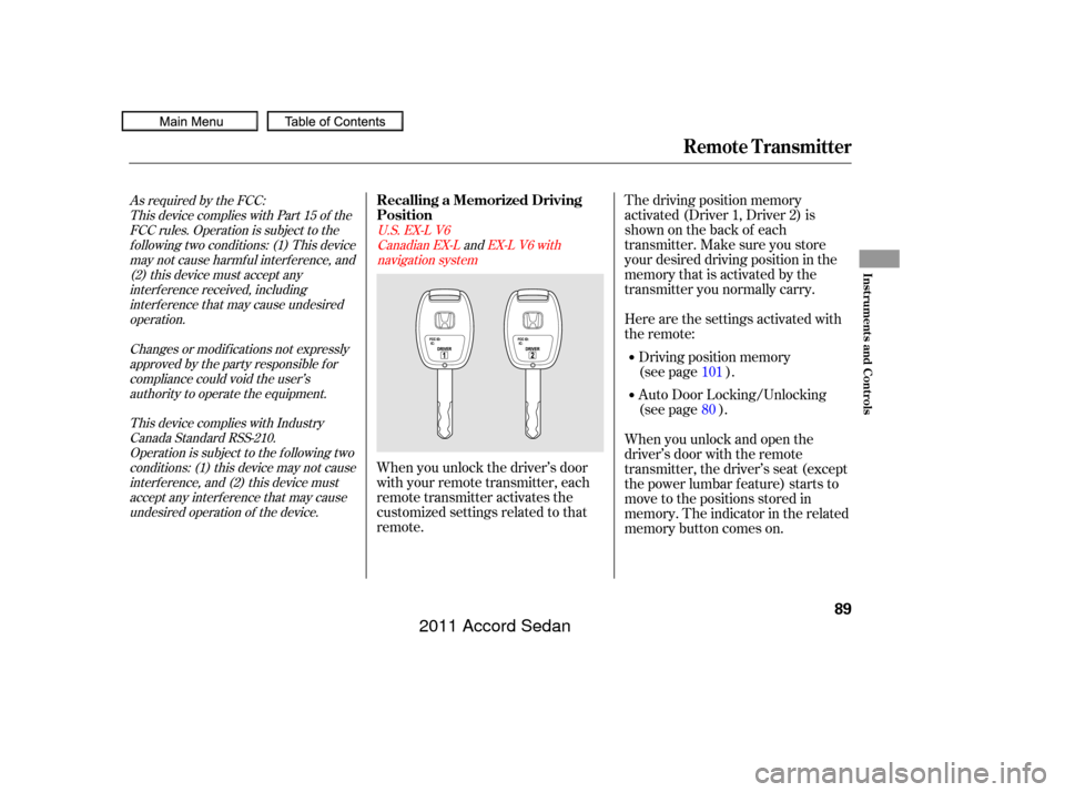 HONDA ACCORD COUPE 2011 8.G Owners Manual As required by the FCC:This device complies with Part 15 of theFCC rules. Operation is subject to thef ollowing two conditions: (1) This devicemay not cause harmf ul interf erence, and(2) this device 