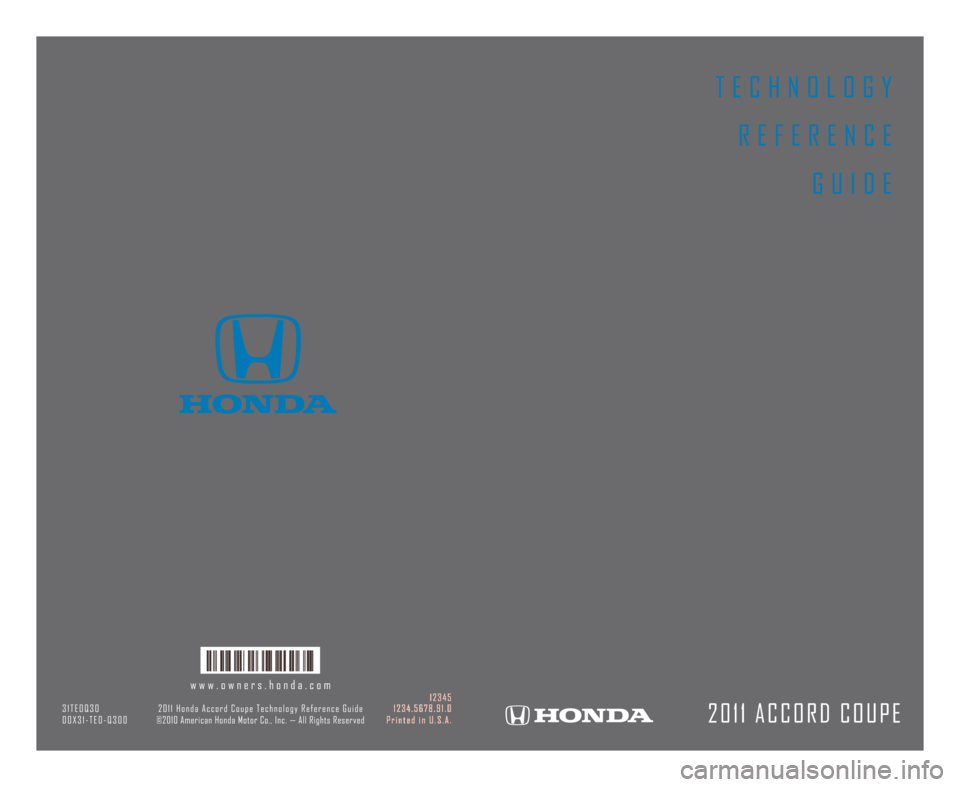 HONDA ACCORD COUPE 2011 8.G Technology Reference Guide T E C H N O L O G YR E F E R E N C E G U I D E
2 0 1 1 A C C O R D C O U P E
w w w . o w n e r s . h o n d a . c o m1 2 \f 4 5
\f 1 T E 0 Q \f 0 2 0 1 1 H o n d a A c c o r d C o u p e T e c h n o l o HONDA ACCORD COUPE 2011 8.G Technology Reference Guide T E C H N O L O G YR E F E R E N C E G U I D E
2 0 1 1 A C C O R D C O U P E
w w w . o w n e r s . h o n d a . c o m1 2 \f 4 5
\f 1 T E 0 Q \f 0 2 0 1 1 H o n d a A c c o r d C o u p e T e c h n o l o