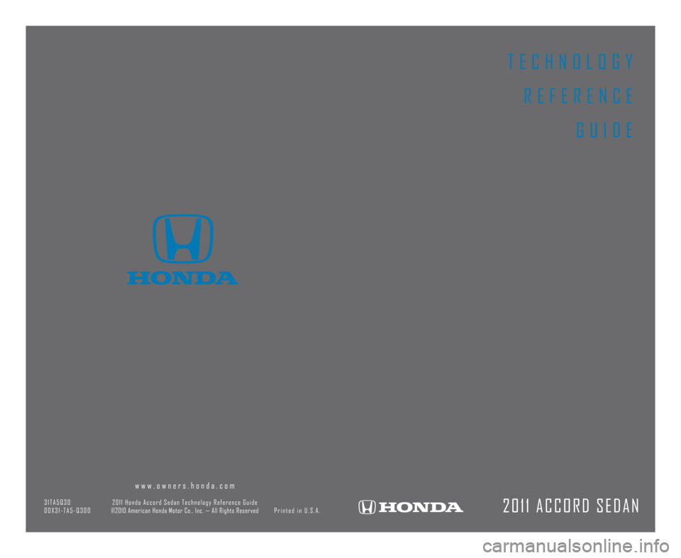 HONDA ACCORD SEDAN 2011 8.G Technology Reference Guide T E C H N O L O G YR E F E R E N C E G U I D E
2 0 1 1 A C C O R D S E D A N
w w w . o w n e r s . h o n d a . c o m
\f 1 T A 5 Q \f 0 2 0 1 1 H o n d a A c c o r d S e d a n T e c h n o l o g y R e f