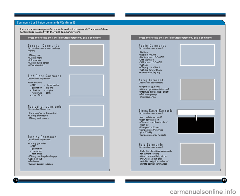 HONDA ACCORD SEDAN 2011 8.G Technology Reference Guide Commonly Used Voice Commands (Continued)
Here are some examples of commonly used voice commands. Try some of these
to familiarize yourself with the voice command system.
Press and release the Navi Tal