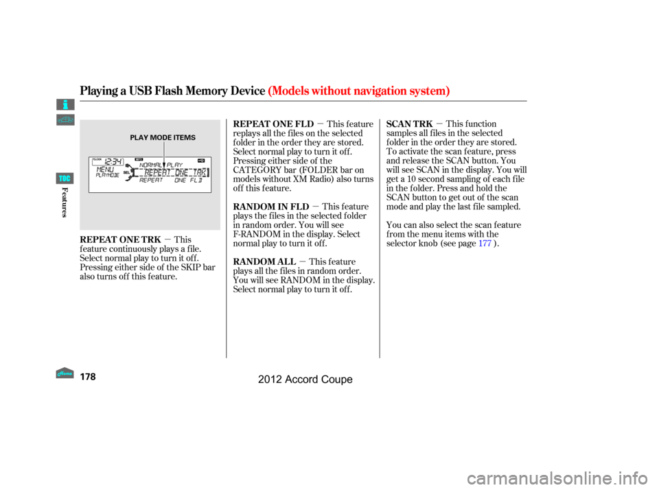 HONDA ACCORD COUPE 2012 8.G Owners Manual µ
µ
µ
µ
µ This f unction
samples all f iles in the selected
f older in the order they are stored.
To activate the scan feature, press
and release the SCAN button. You
will see SCAN in the di