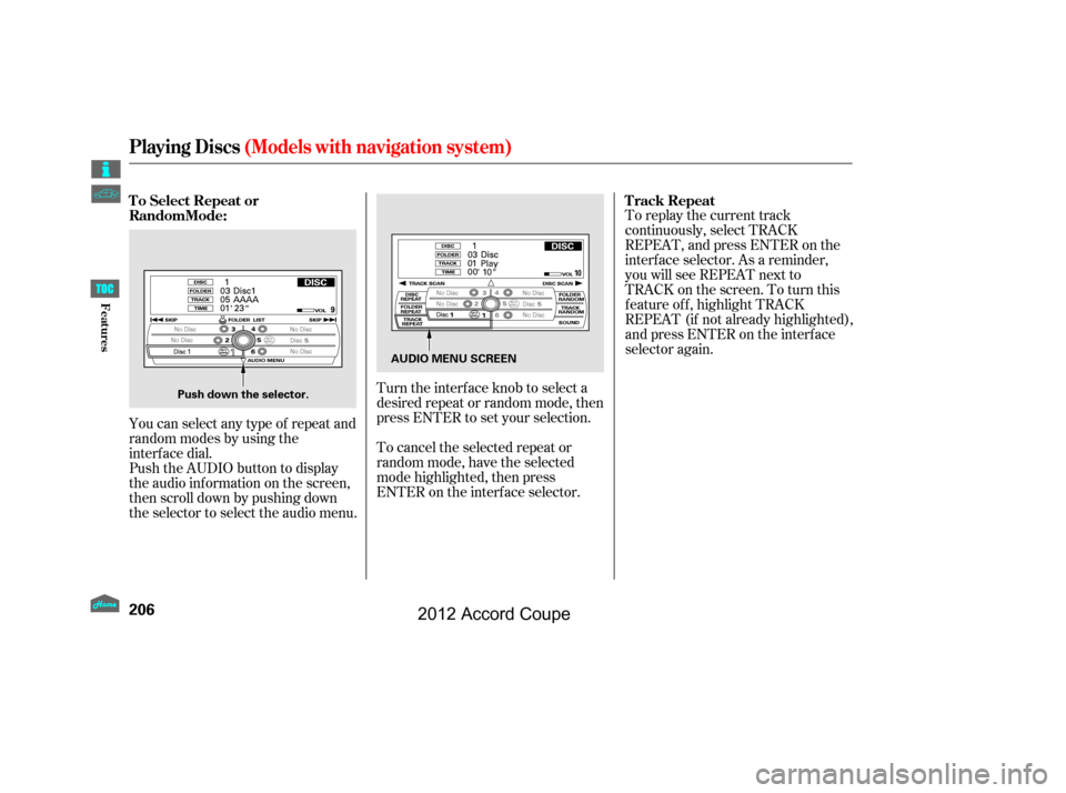 HONDA ACCORD COUPE 2012 8.G Owners Manual To replay the current track
continuously, select TRACK
REPEAT, and press ENTER on the
interf ace selector. As a reminder,
you will see REPEAT next to
TRACKonthescreen.Toturnthis
f eature of f , highli