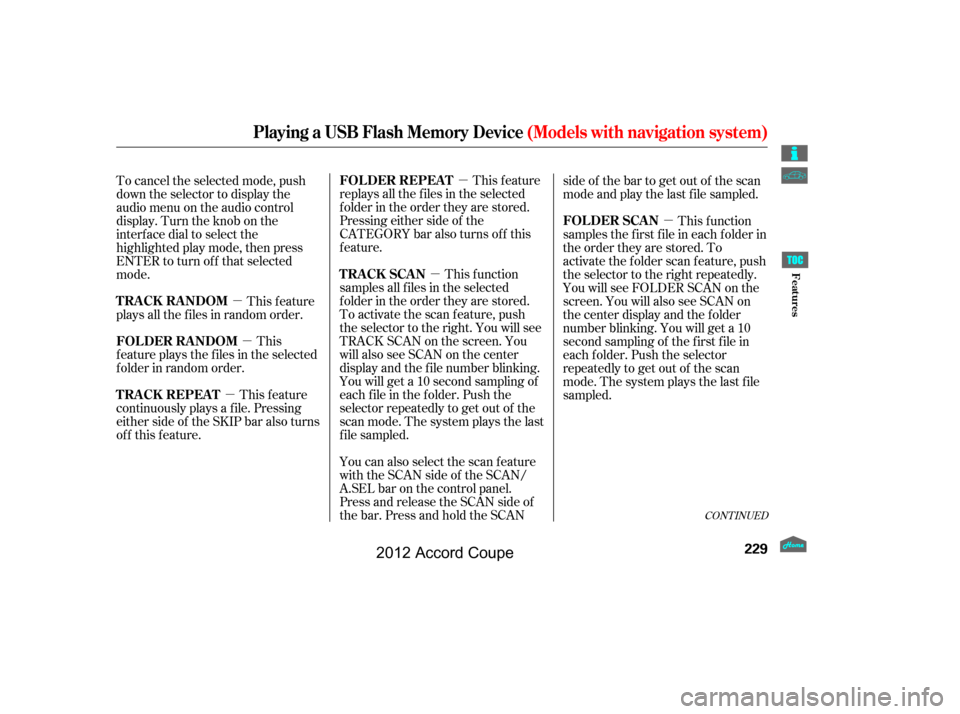 HONDA ACCORD COUPE 2012 8.G Owners Manual µ
µ µ µ
µ
µ
CONT INUED
This feature
replays all the f iles in the selected
f older in the order they are stored.
Pressing either side of the
CATEGORY bar also turns of f this
feature.
This
