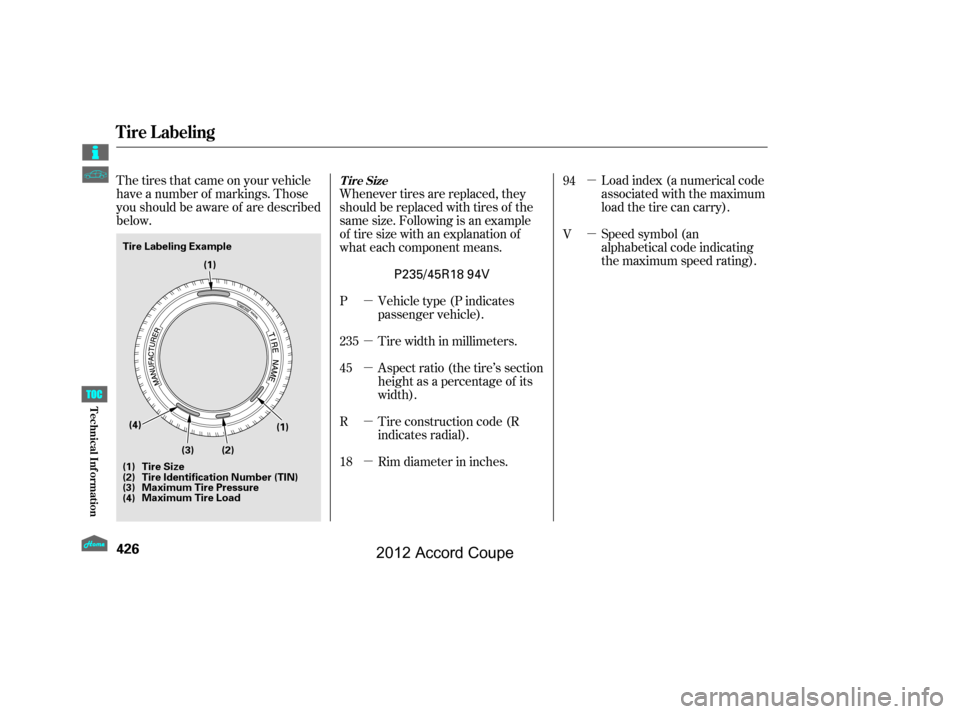 HONDA ACCORD COUPE 2012 8.G Owners Manual µ
µ
µ
µ
µµ
µ
The tires that came on your vehicle
have a number of markings. Those
you should be aware of are described
below.
Load index (a numerical code
associated with the maximum
loa