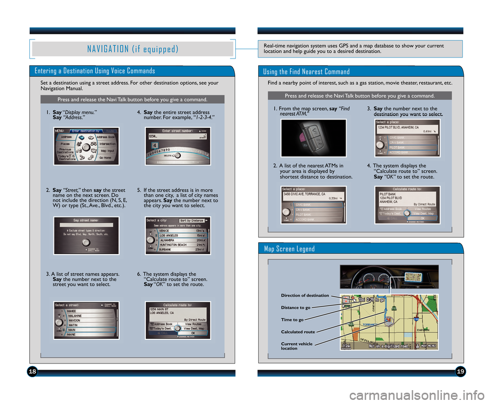 HONDA ACCORD COUPE 2012 8.G Technology Reference Guide Map Screen Legend
Using the Find Nearest Command
N A V I G A T I O N ( i f e q u i p p e d )Real�time navigation system uses GPS and a map database to show your current
location and help guide you to 