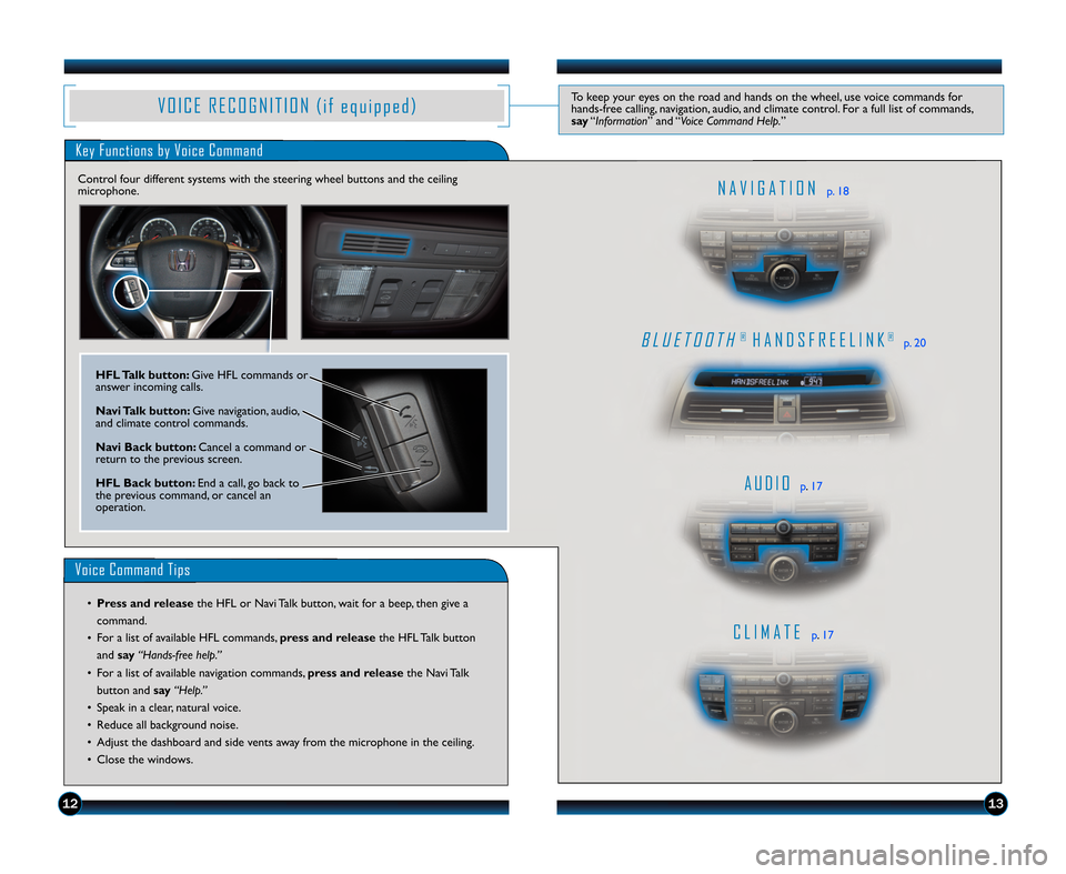 HONDA ACCORD COUPE 2012 8.G Technology Reference Guide V O I C E R E C O G N I T I O N ( i f e q u i p p e d )To keep your eyes on the road and hands on the wheel\b use voice commands for
hands�free calling\b navigation\b audio\b and climate control. For 