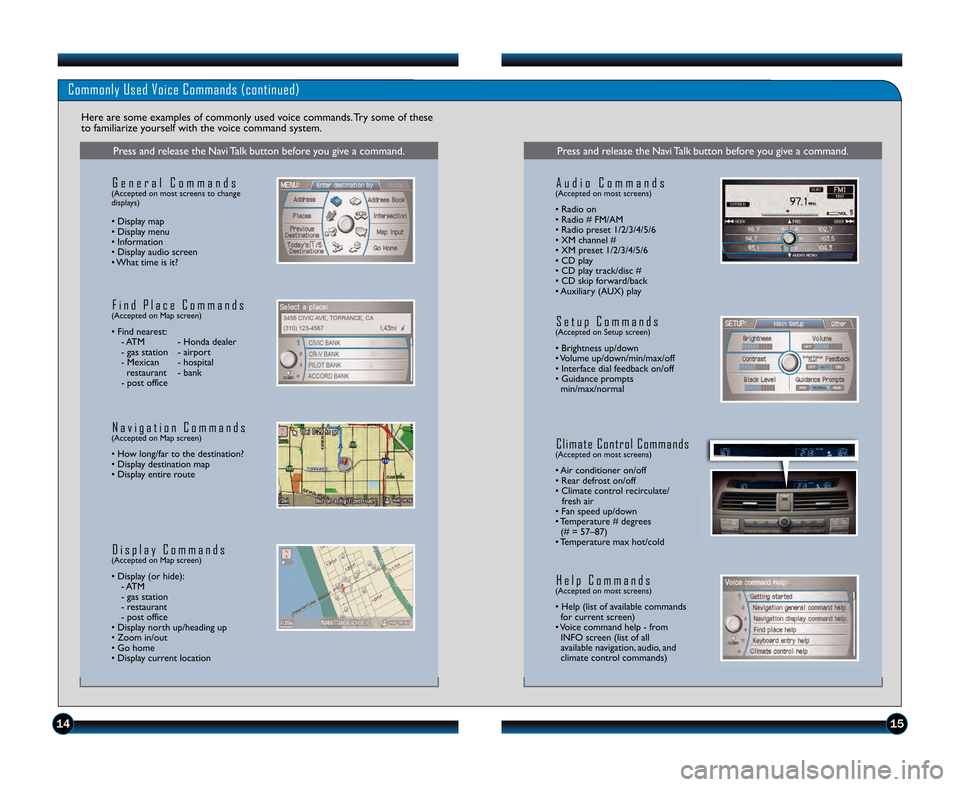 HONDA ACCORD SEDAN 2012 8.G Technology Reference Guide Commonly Used Voice Commands (continued)
Here are some examples of commonly used voice commands. Try some of these
to familiarize yourself with the voice command system.
Press and release the Navi Tal