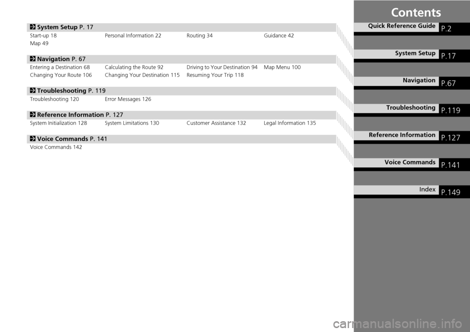 HONDA ACCORD COUPE 2014 9.G Navigation Manual Contents
2System Setup P. 17
Start-up 18 Personal Information 22 Routing 34 Guidance 42
Map 49
2 Navigation P. 67
Entering a Destination 68 Calculating the Route 9 2 Driving to Your Destin HONDA ACCORD COUPE 2014 9.G Navigation Manual Contents
2System Setup P. 17
Start-up 18 Personal Information 22 Routing 34 Guidance 42
Map 49
2 Navigation P. 67
Entering a Destination 68 Calculating the Route 9 2 Driving to Your Destin