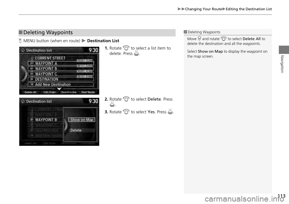 HONDA ACCORD COUPE 2014 9.G Navigation Manual 113
Changing Your RouteEditing the Destination List
Navigation
HMENU button (when en route) Destination List
1.Rotate i to select a list item to
delete. Press u.
2. Rotate i to selec HONDA ACCORD COUPE 2014 9.G Navigation Manual 113
Changing Your RouteEditing the Destination List
Navigation
HMENU button (when en route) Destination List
1.Rotate i to select a list item to
delete. Press u.
2. Rotate i to selec