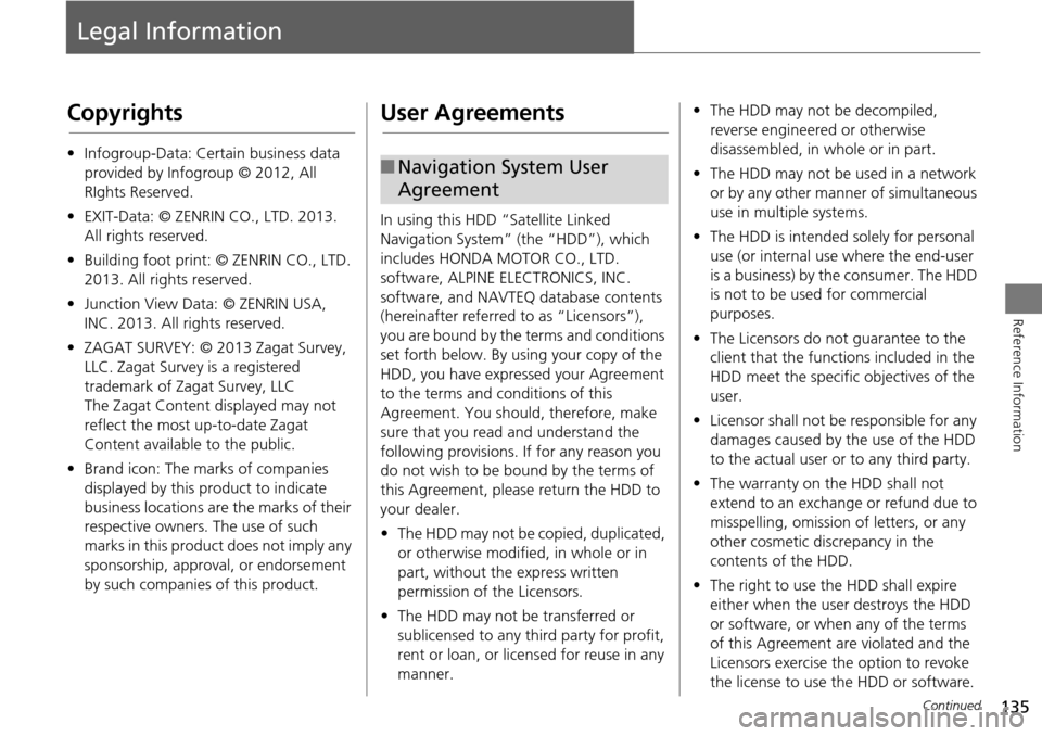 HONDA ACCORD COUPE 2014 9.G Navigation Manual 135
Reference Information
Legal Information
Copyrights
•Infogroup-Data: Certain business data
provided by Infogroup © 2012, All
RIghts Reserved.
• EXIT-Data: © ZENRIN CO., LTD. 2013.
All righ HONDA ACCORD COUPE 2014 9.G Navigation Manual 135
Reference Information
Legal Information
Copyrights
•Infogroup-Data: Certain business data
provided by Infogroup © 2012, All
RIghts Reserved.
• EXIT-Data: © ZENRIN CO., LTD. 2013.
All righ
