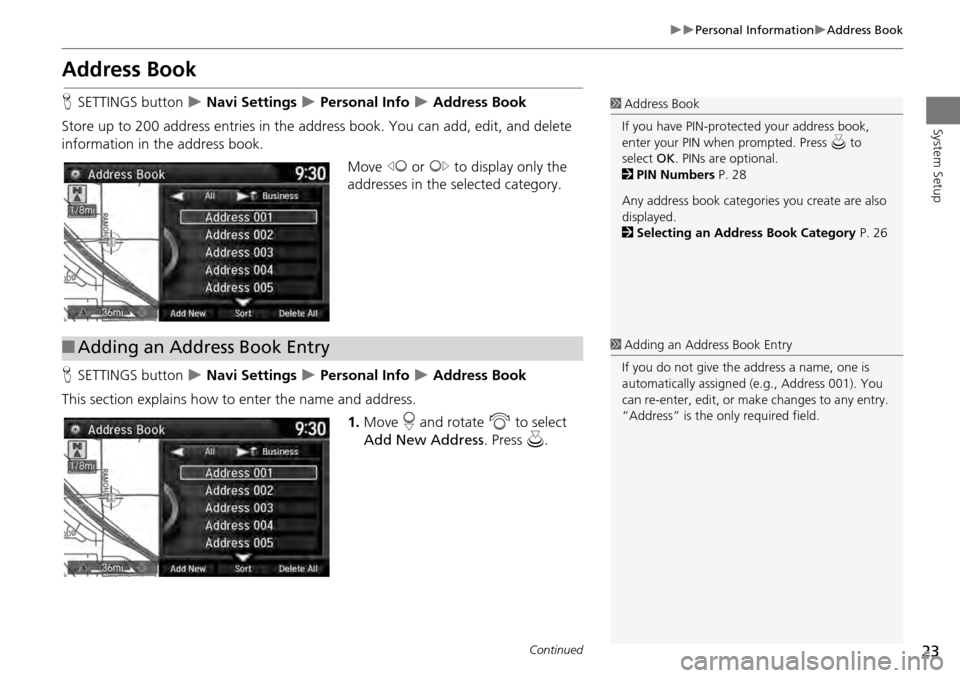 HONDA ACCORD COUPE 2014 9.G Navigation Manual 23
Personal InformationAddress Book
System Setup
Address Book
HSETTINGS button   Navi Settings  Personal Info  Address Book
Store up to 200 address entries in the a ddress book. You 