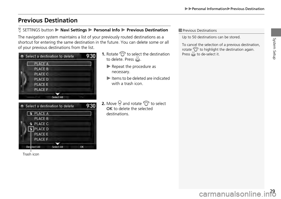 HONDA ACCORD COUPE 2014 9.G Navigation Manual 29
Personal InformationPrevious Destination
System Setup
Previous Destination
HSETTINGS button   Navi Settings  Personal Info  Previous Destination
The navigation system maintains a 
