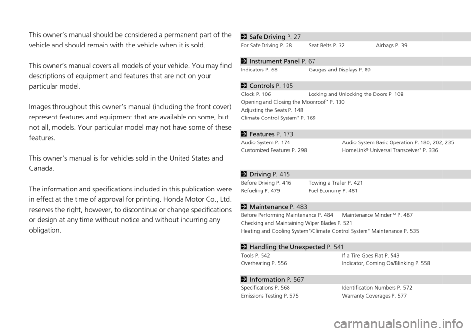 HONDA ACCORD COUPE 2014 9.G Owners Manual Contents
This owner’s manual should be considered a permanent part of the
vehicle and should remain with the vehicle when it is sold.
This owner’s manual covers all models of your vehicle. You ma HONDA ACCORD COUPE 2014 9.G Owners Manual Contents
This owner’s manual should be considered a permanent part of the
vehicle and should remain with the vehicle when it is sold.
This owner’s manual covers all models of your vehicle. You ma