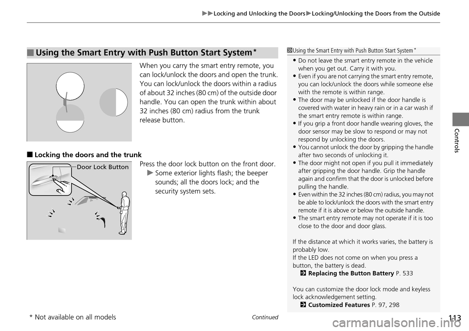 HONDA ACCORD COUPE 2014 9.G Owners Manual Continued113
uuLocking and Unlocking the Doors uLocking/Unlocking the Doors from the Outside
Controls
When you carry the sm art entry remote, you 
can lock/unlock the doors and open the trunk.
You can