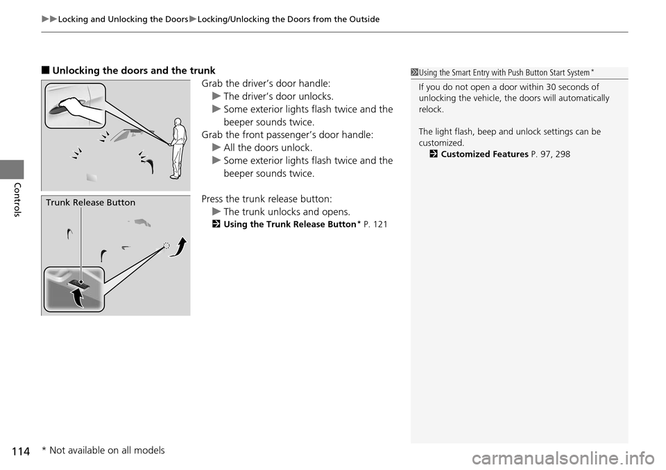 HONDA ACCORD COUPE 2014 9.G Owners Manual uuLocking and Unlocking the Doors uLocking/Unlocking the Doors from the Outside
114
Controls
■Unlocking the doors and the trunk
Grab the driver’s door handle:u The driver’s door unlocks.
u Some 