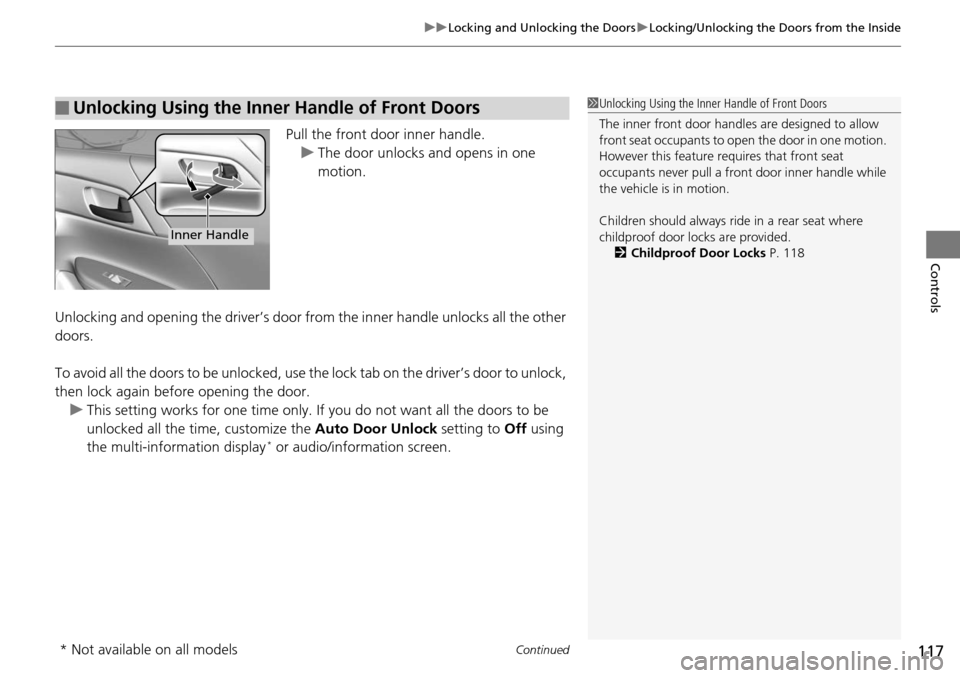 HONDA ACCORD COUPE 2014 9.G Owners Manual Continued117
uuLocking and Unlocking the Doors uLocking/Unlocking the Doors from the Inside
Controls
Pull the front door inner handle.
u The door unlocks and opens in one 
motion.
Unlocking and openin