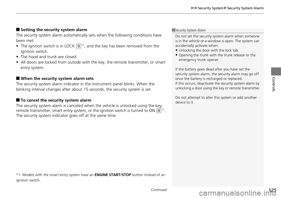 HONDA ACCORD COUPE 2014 9.G Owners Manual Continued125
uuSecurity System uSecurity System Alarm
Controls
■Setting the security system alarm
The security system alarm automatically  sets when the following conditions have 
been met:
• The 
