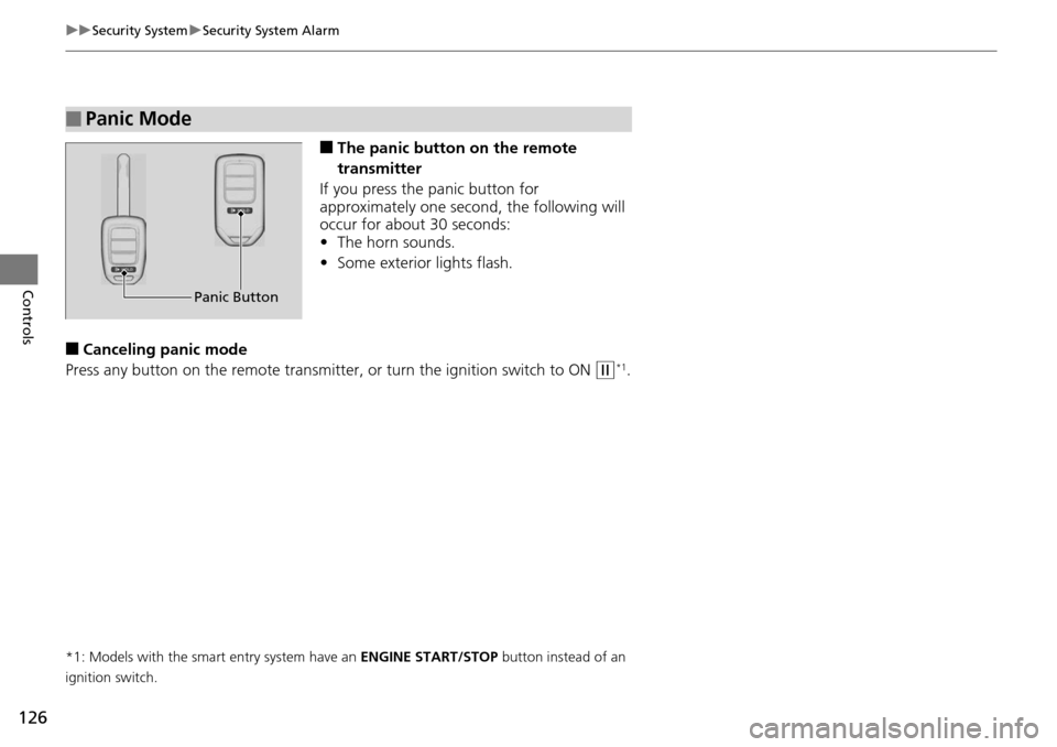 HONDA ACCORD COUPE 2014 9.G Owners Manual 126
uuSecurity System uSecurity System Alarm
Controls
■The panic button on the remote 
transmitter
If you press the panic button for 
approximately one seco nd, the following will 
occur for about 3