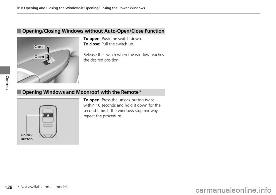 HONDA ACCORD COUPE 2014 9.G Owners Manual 128
uuOpening and Closing the Windows uOpening/Closing th e Power Windows
Controls
To open: Push the switch down.
To close:  Pull the switch up.
Release the switch wh en the window reaches 
the desire
