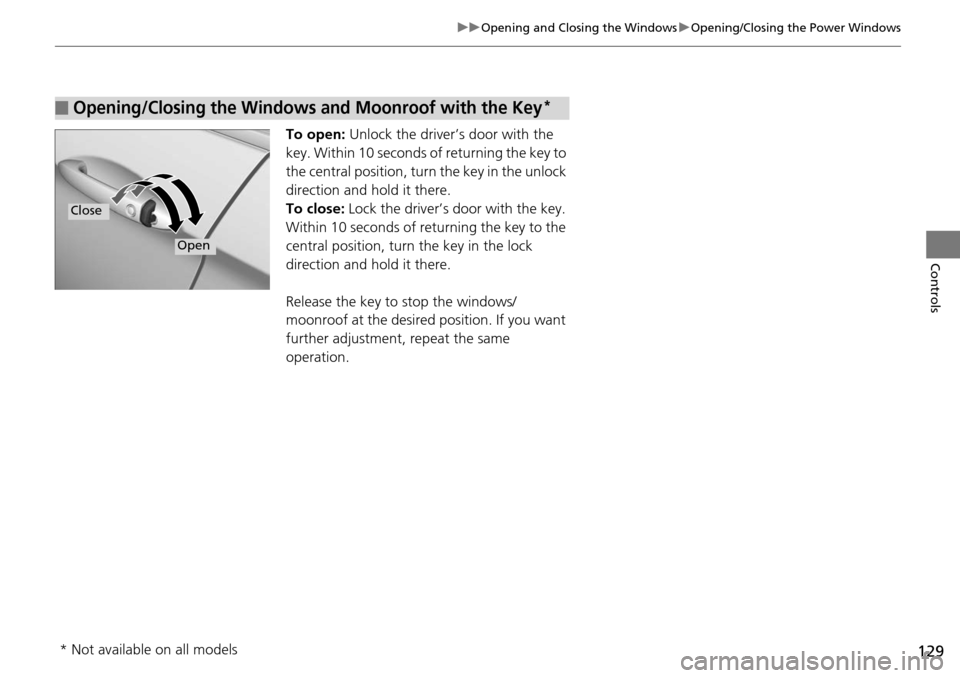 HONDA ACCORD COUPE 2014 9.G Owners Manual 129
uuOpening and Closing the Windows uOpening/Closing the Power Windows
Controls
To open: Unlock the driver’s door with the 
key. Within 10 seconds of  returning the key to 
the central position, t