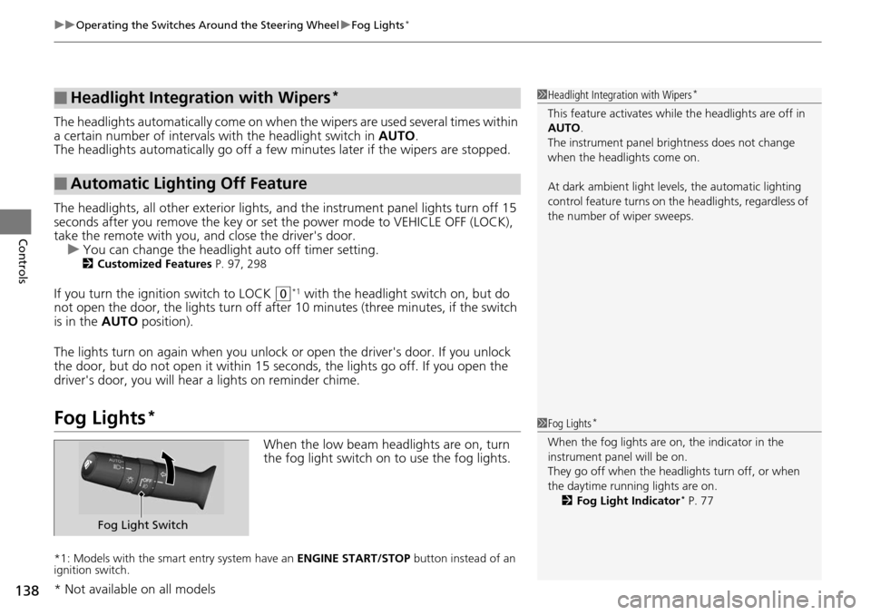 HONDA ACCORD COUPE 2014 9.G Owners Manual uuOperating the Switches Around the Steering Wheel uFog Lights*
138
Controls
The headlights automatically co me on when the wipers are used several times within 
a certain number of intervals wi th th