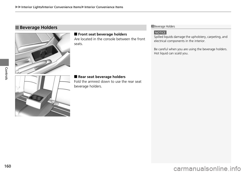HONDA ACCORD COUPE 2014 9.G Owners Manual uuInterior Lights/Interior Convenience Items uInterior Convenience Items
160
Controls
■Front seat beverage holders
Are located in the console between the front 
seats.
■Rear seat beverage holders
