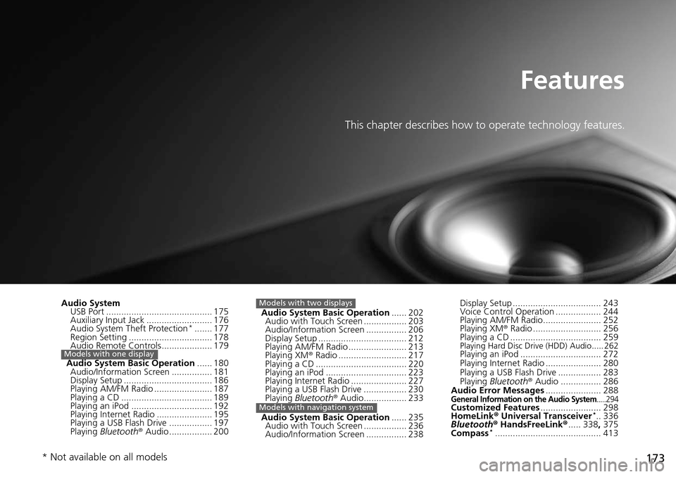HONDA ACCORD COUPE 2014 9.G Owners Manual 173
Features
This chapter describes how to operate technology features.
Audio SystemUSB Port .......................................... 175
Auxiliary Input Jack .......................... 176
Audio Sy