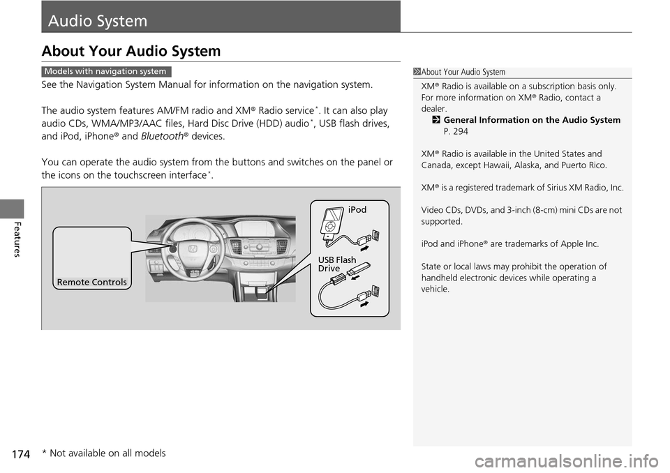 HONDA ACCORD COUPE 2014 9.G Owners Manual 174
Features
Audio System
About Your Audio System
See the Navigation System Manual for information on the navigation system.
The audio system features AM/FM radio and XM ® Radio service
*. It can als HONDA ACCORD COUPE 2014 9.G Owners Manual 174
Features
Audio System
About Your Audio System
See the Navigation System Manual for information on the navigation system.
The audio system features AM/FM radio and XM ® Radio service
*. It can als