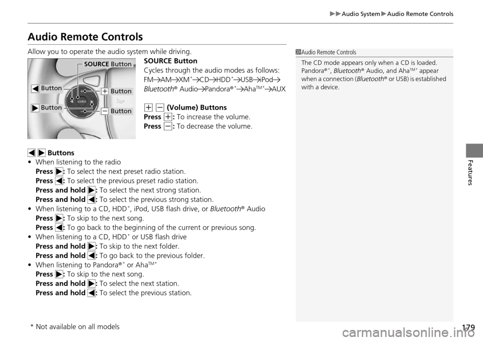 HONDA ACCORD COUPE 2014 9.G Owners Manual 179
uuAudio System uAudio Remote Controls
Features
Audio Remote Controls
Allow you to operate the au dio system while driving.
SOURCE Button
Cycles through the audio modes as follows:
FM AM XM
*CD HDD