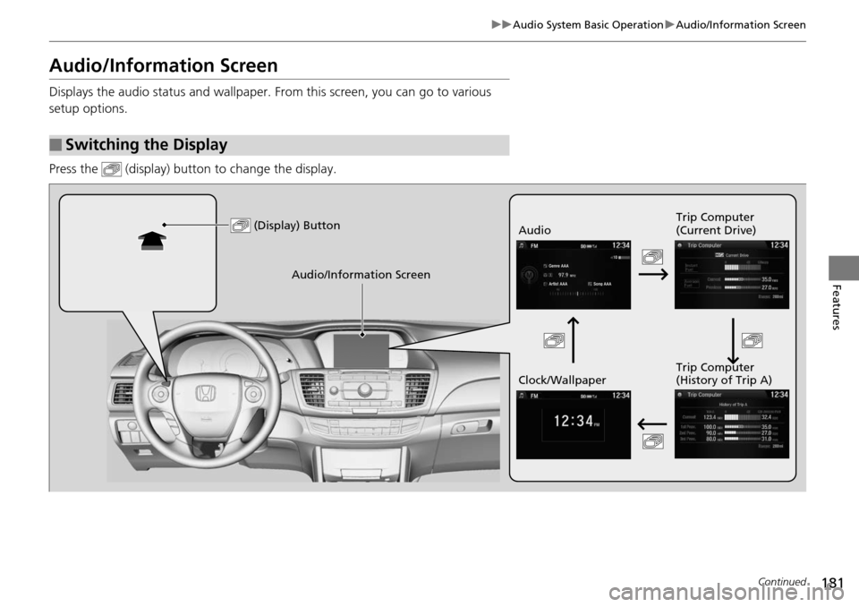 HONDA ACCORD COUPE 2014 9.G Owners Manual 181
uuAudio System Basic Operation uAudio/Information Screen
Continued
Features
Audio/Information Screen
Displays the audio status and wallpaper. From this screen, you can go to various
setup options HONDA ACCORD COUPE 2014 9.G Owners Manual 181
uuAudio System Basic Operation uAudio/Information Screen
Continued
Features
Audio/Information Screen
Displays the audio status and wallpaper. From this screen, you can go to various
setup options