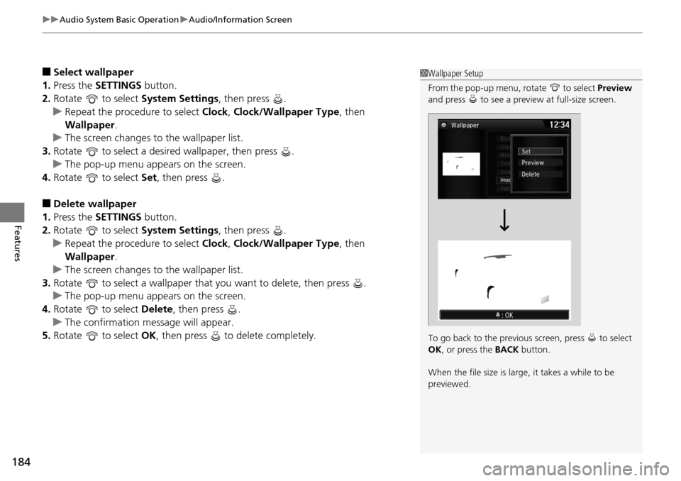 HONDA ACCORD COUPE 2014 9.G Owners Manual uuAudio System Basic Operation uAudio/Information Screen
184
Features
■Select wallpaper
1. Press the  SETTINGS  button.
2. Rotate  to select  System Settings, then press  .
u Repeat the procedure to