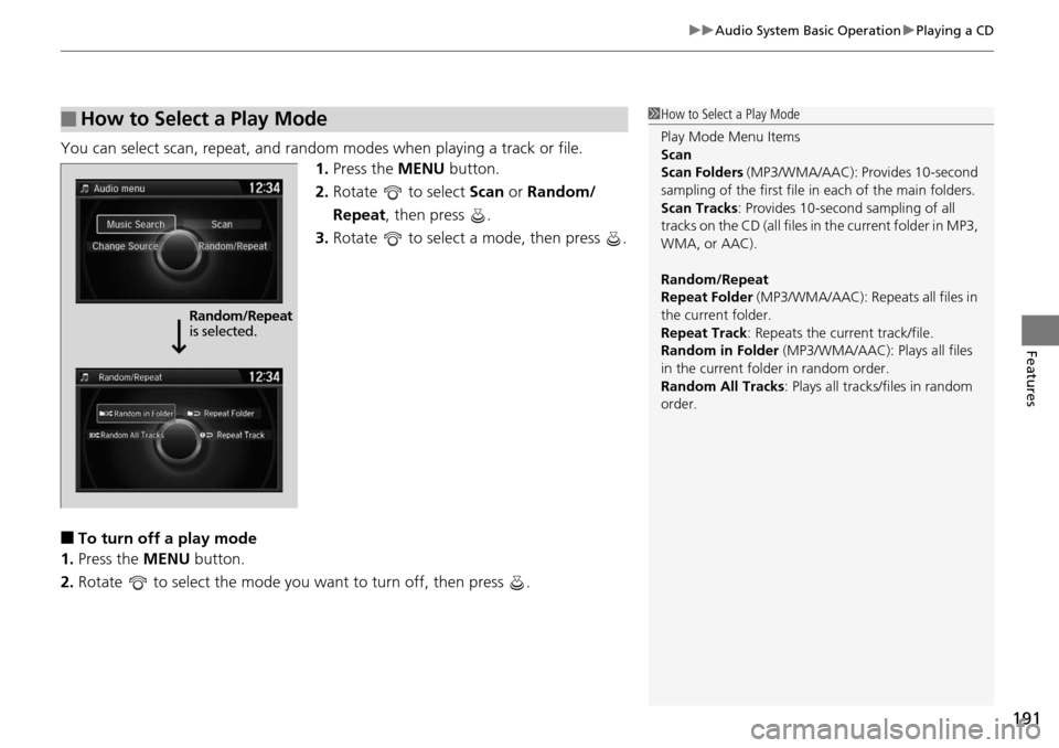HONDA ACCORD COUPE 2014 9.G Owners Manual 191
uuAudio System Basic Operation uPlaying a CD
Features
You can select scan, repeat, and random modes when playing a track or file.
1.Press the  MENU button.
2. Rotate   to select  Scan or Random/
R