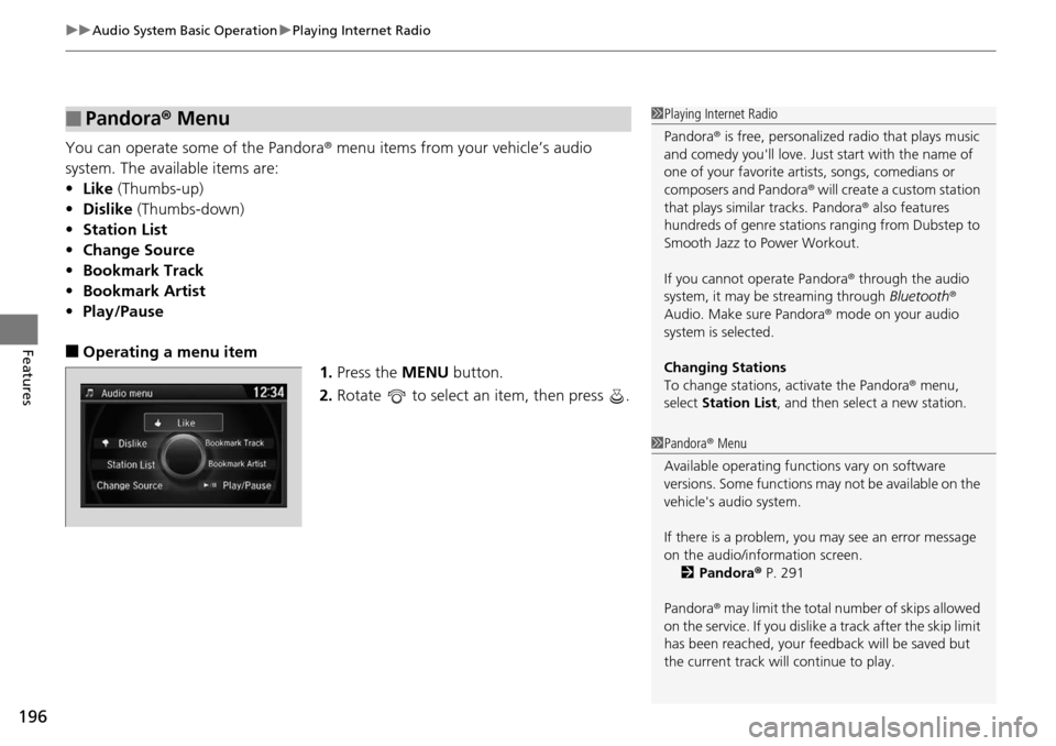 HONDA ACCORD COUPE 2014 9.G Owners Manual uuAudio System Basic Operation uPlaying Internet Radio
196
Features
You can operate some of the Pandora® menu items from your vehicle’s audio 
system. The available items are:
• Like (Thumbs-up)
