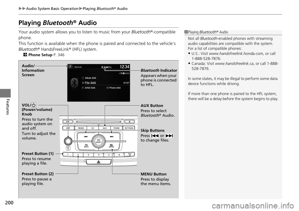 HONDA ACCORD COUPE 2014 9.G Owners Manual 200
uuAudio System Basic Operation uPlaying  Bluetooth ® Audio
Features
Playing Bluetooth ® Audio
Your audio system allows you  to listen to music from your Bluetooth®-compatible 
phone.
This funct