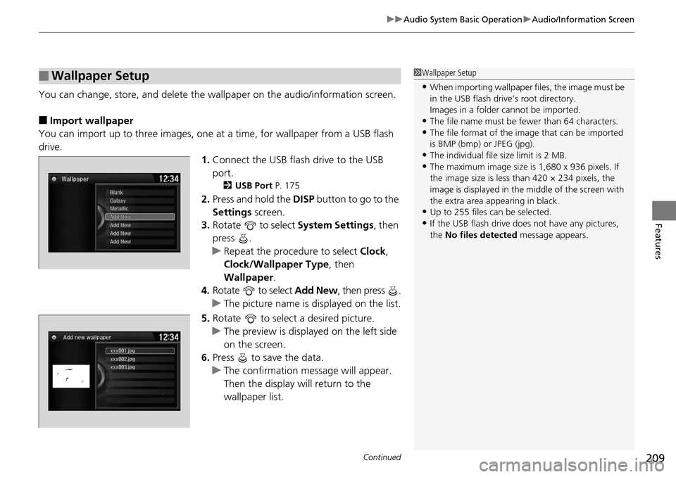 HONDA ACCORD COUPE 2014 9.G Owners Manual Continued209
uuAudio System Basic Operation uAudio/Information Screen
Features
You can change, store, and delete the wallpaper on the audio/ information screen.
■Import wallpaper
You can import up t