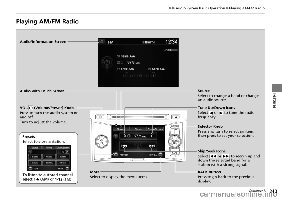 HONDA ACCORD COUPE 2014 9.G Owners Manual 213
uuAudio System Basic Operation uPlaying AM/FM Radio
Continued
Features
Playing AM/FM Radio
Audio/Information Screen
Audio with Touch Screen
Tune Up/Down Icons
Select   or   to tune the radio 
freq