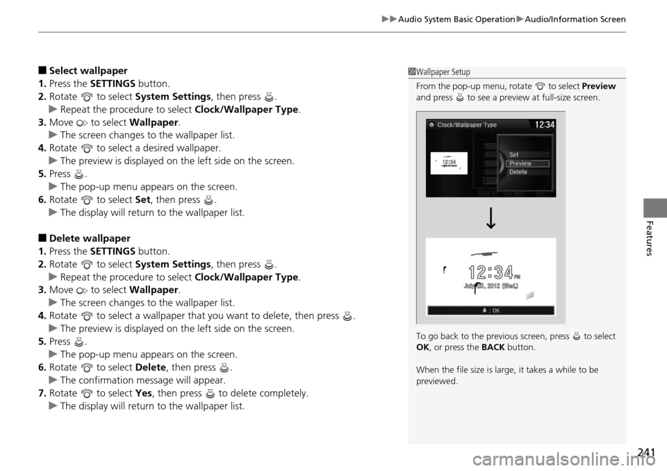 HONDA ACCORD COUPE 2014 9.G Owners Manual 241
uuAudio System Basic Operation uAudio/Information Screen
Features
■Select wallpaper
1. Press the SETTINGS  button.
2. Rotate   to select  System Settings, then press  .
u Repeat the procedure to