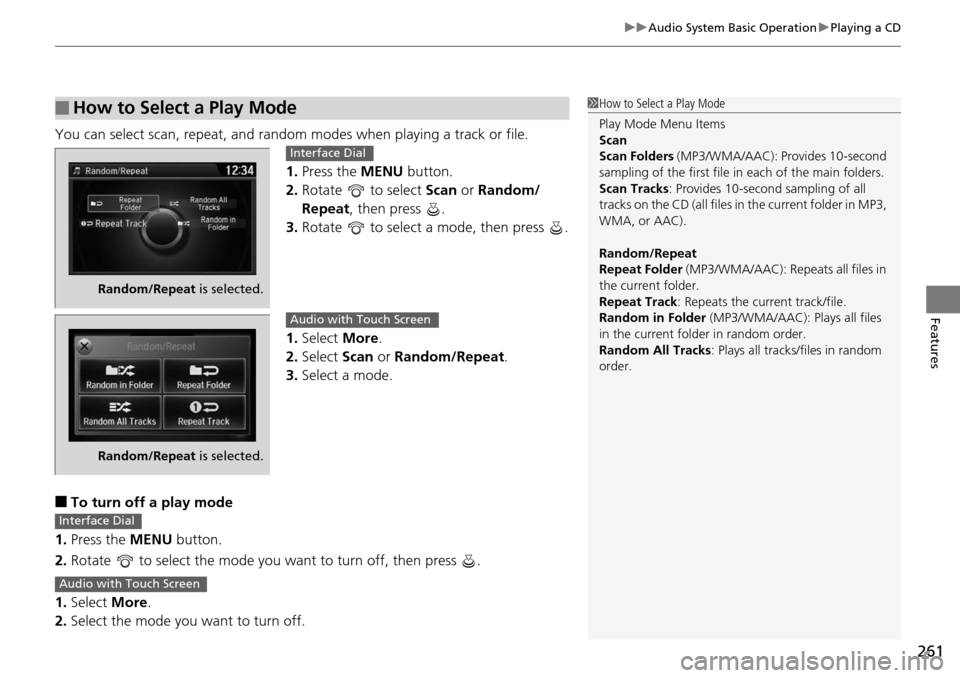 HONDA ACCORD COUPE 2014 9.G Owners Manual 261
uuAudio System Basic Operation uPlaying a CD
Features
You can select scan, repeat, and random modes when playing a track or file.
1.Press the  MENU button.
2. Rotate   to select  Scan or Random/
R