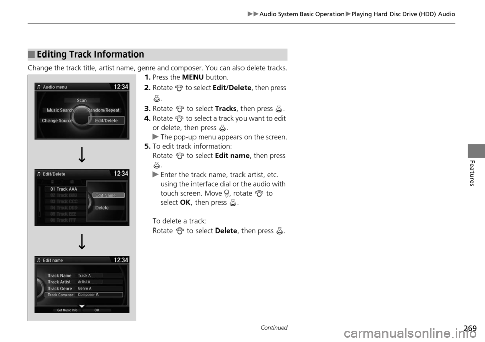 HONDA ACCORD COUPE 2014 9.G Owners Manual 269
uuAudio System Basic Operation uPlaying Hard Disc Drive (HDD) Audio
Continued
Features
Change the track title, artist name, genr e and composer. You can also delete tracks.
1. Press the  MENU butt
