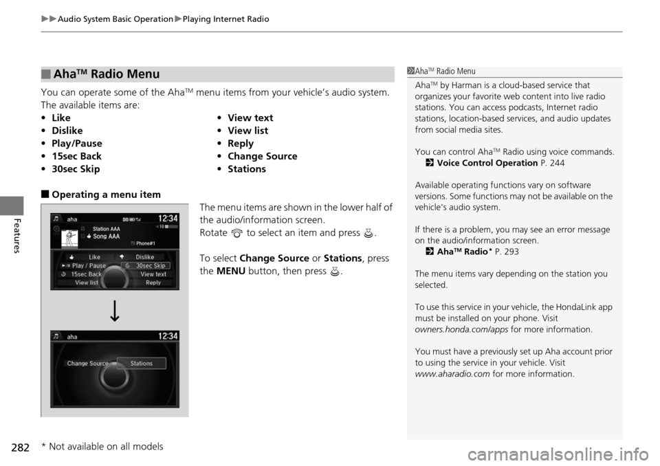 HONDA ACCORD COUPE 2014 9.G Owners Manual uuAudio System Basic Operation uPlaying Internet Radio
282
Features
You can operate some of the AhaTM menu items from your vehicle’s audio system. 
The available items are:
■Operating a menu item 