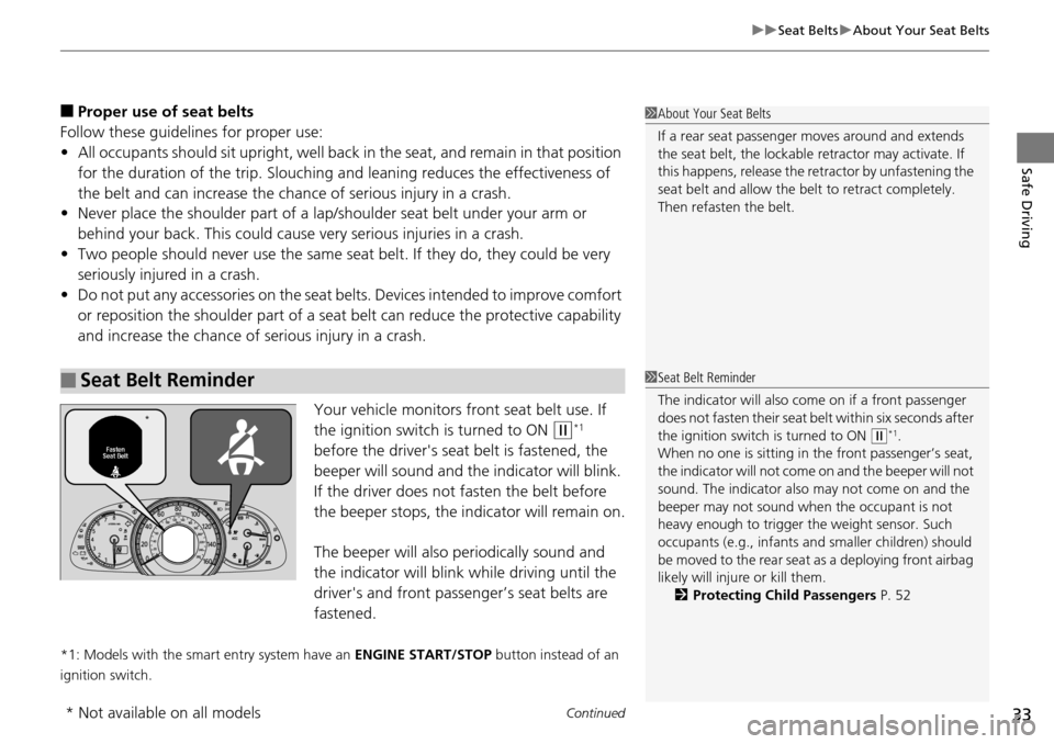 HONDA ACCORD COUPE 2014 9.G Owners Manual Continued33
uuSeat Belts uAbout Your Seat Belts
Safe Driving
■Proper use of seat belts
Follow these guidelines for proper use:
• All occupants should sit upright, well back  in the seat, and remai
