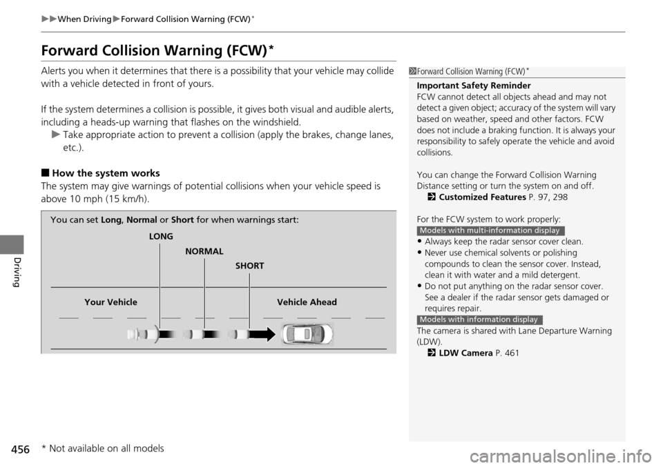 HONDA ACCORD COUPE 2014 9.G Owners Manual 456
uuWhen Driving uForward Collision Warning (FCW)*
Driving
Forward Collision Warning (FCW)*
Alerts you when it determines that there is a possibility that your vehicle may collide
with a vehicle de HONDA ACCORD COUPE 2014 9.G Owners Manual 456
uuWhen Driving uForward Collision Warning (FCW)*
Driving
Forward Collision Warning (FCW)*
Alerts you when it determines that there is a possibility that your vehicle may collide
with a vehicle de