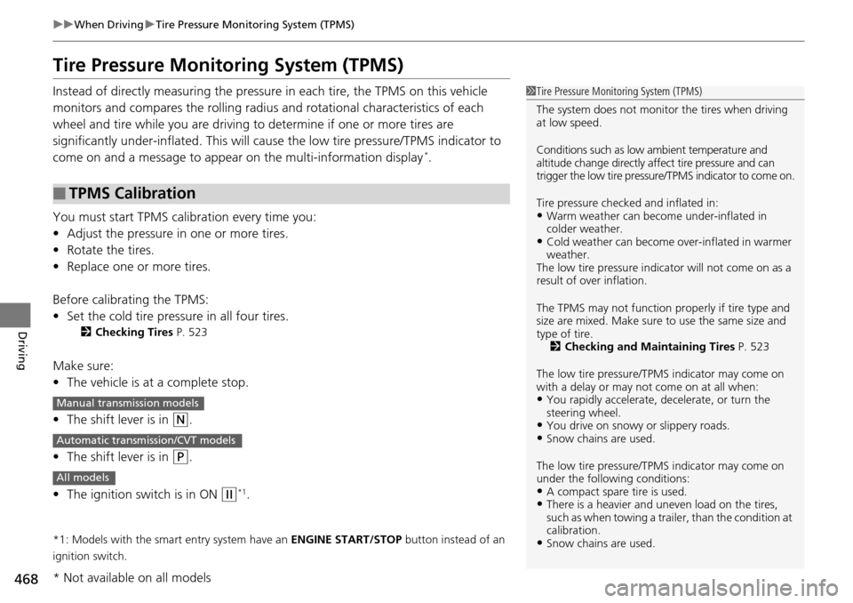 HONDA ACCORD COUPE 2014 9.G Owners Manual 468
uuWhen Driving uTire Pressure Monitoring System (TPMS)
Driving
Tire Pressure Monitoring System (TPMS)
Instead of directly measuring the pressu re in each tire, the TPMS on this vehicle 
monitors a