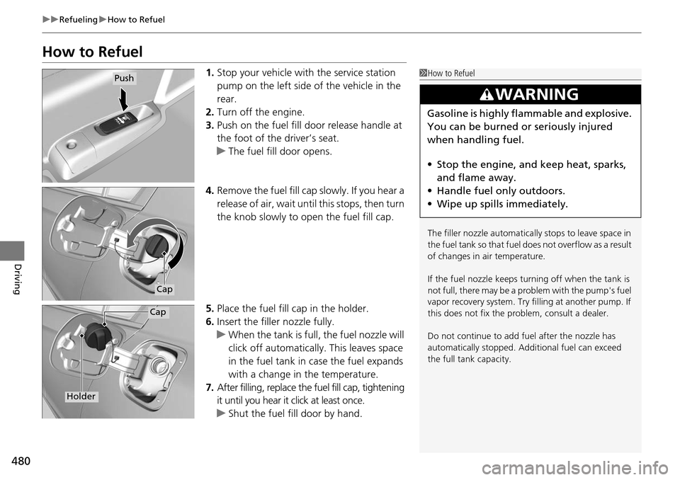 HONDA ACCORD COUPE 2014 9.G Owners Manual 480
uuRefueling uHow to Refuel
Driving
How to Refuel
1. Stop your vehicle with the service station
pump on the left side of the vehicle in the
rear.
2. Turn off the engine.
3. Push on the fuel fill HONDA ACCORD COUPE 2014 9.G Owners Manual 480
uuRefueling uHow to Refuel
Driving
How to Refuel
1. Stop your vehicle with the service station
pump on the left side of the vehicle in the
rear.
2. Turn off the engine.
3. Push on the fuel fill